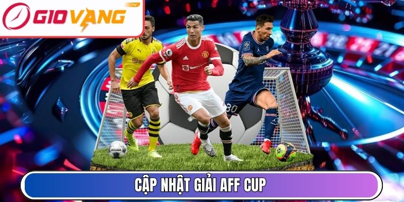 Cập nhật giải AFF Cup