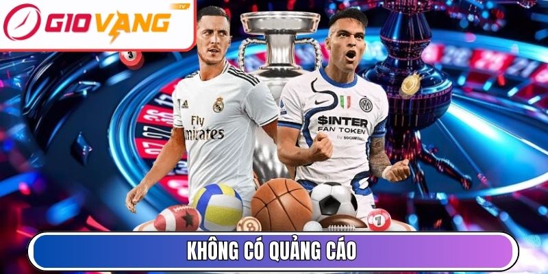 Không có quảng cáo